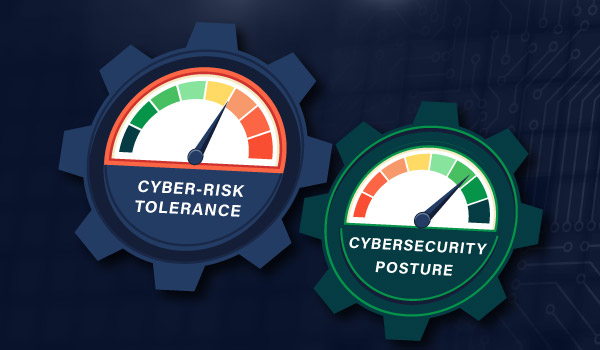 Align Your Cyber-Risk Tolerance to Your Cybersecurity Posture
